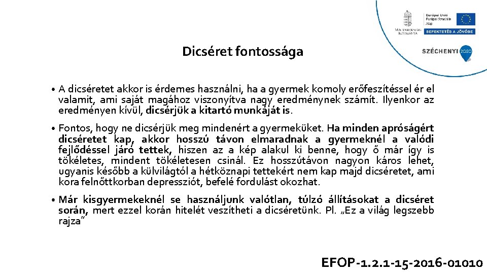 Dicséret fontossága • A dicséretet akkor is érdemes használni, ha a gyermek komoly erőfeszítéssel Dicséret fontossága • A dicséretet akkor is érdemes használni, ha a gyermek komoly erőfeszítéssel
