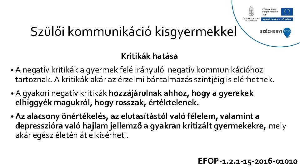 Szülői kommunikáció kisgyermekkel Kritikák hatása • A negatív kritikák a gyermek felé irányuló negatív