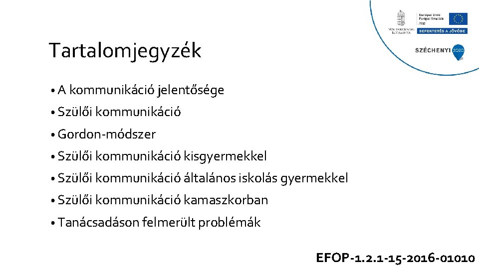 Tartalomjegyzék • A kommunikáció jelentősége • Szülői kommunikáció • Gordon-módszer • Szülői kommunikáció kisgyermekkel