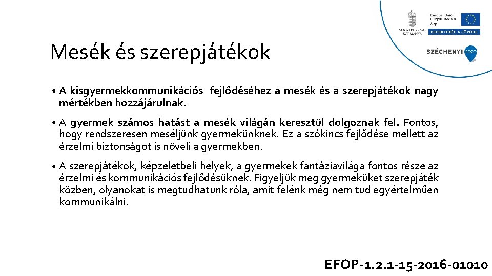 Mesék és szerepjátékok • A kisgyermekkommunikációs fejlődéséhez a mesék és a szerepjátékok nagy mértékben