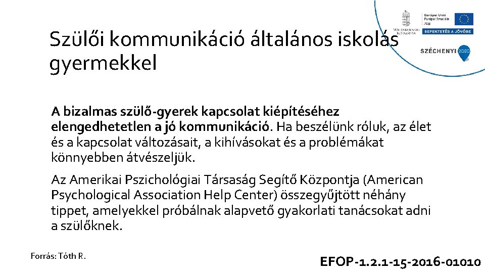 Szülői kommunikáció általános iskolás gyermekkel A bizalmas szülő-gyerek kapcsolat kiépítéséhez elengedhetetlen a jó kommunikáció.