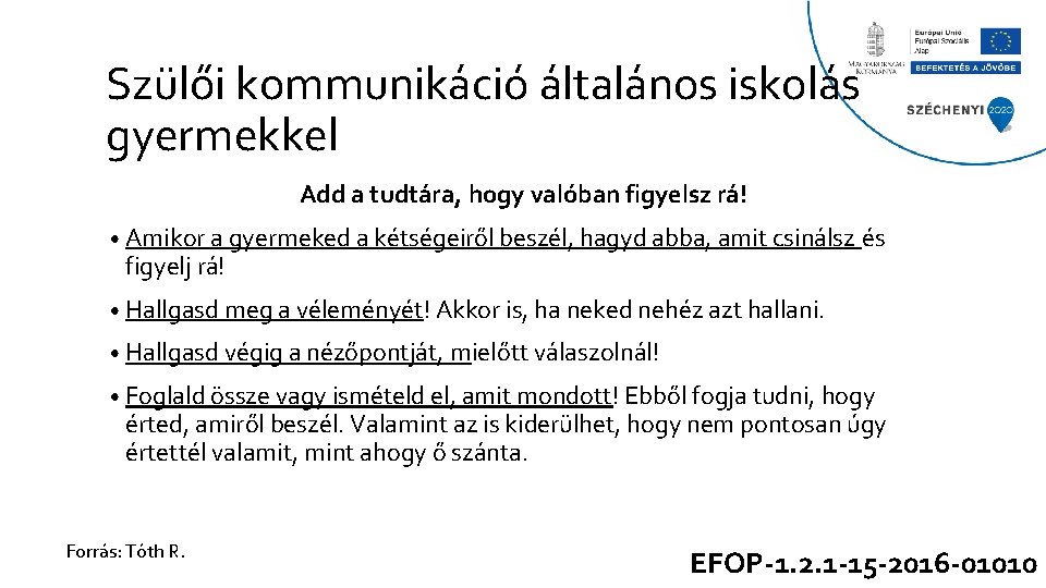 Szülői kommunikáció általános iskolás gyermekkel Add a tudtára, hogy valóban figyelsz rá! • Amikor Szülői kommunikáció általános iskolás gyermekkel Add a tudtára, hogy valóban figyelsz rá! • Amikor