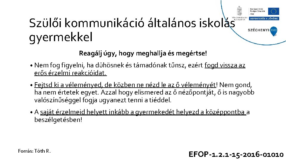 Szülői kommunikáció általános iskolás gyermekkel Reagálj úgy, hogy meghallja és megértse! • Nem fog Szülői kommunikáció általános iskolás gyermekkel Reagálj úgy, hogy meghallja és megértse! • Nem fog