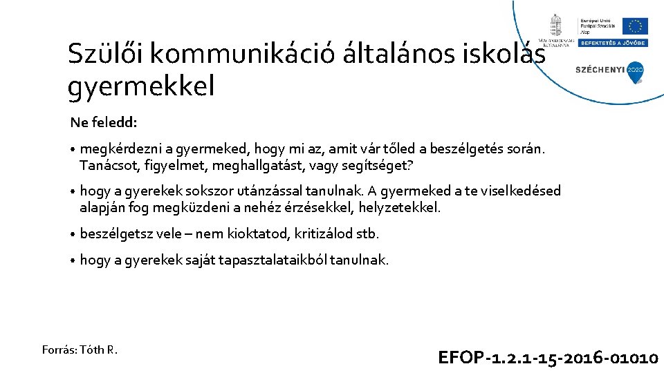 Szülői kommunikáció általános iskolás gyermekkel Ne feledd: • megkérdezni a gyermeked, hogy mi az, Szülői kommunikáció általános iskolás gyermekkel Ne feledd: • megkérdezni a gyermeked, hogy mi az,