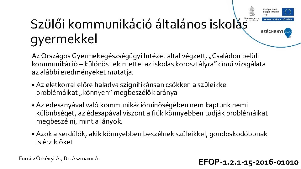 Szülői kommunikáció általános iskolás gyermekkel Az Országos Gyermekegészségügyi Intézet által végzett, „Családon belüli kommunikáció Szülői kommunikáció általános iskolás gyermekkel Az Országos Gyermekegészségügyi Intézet által végzett, „Családon belüli kommunikáció