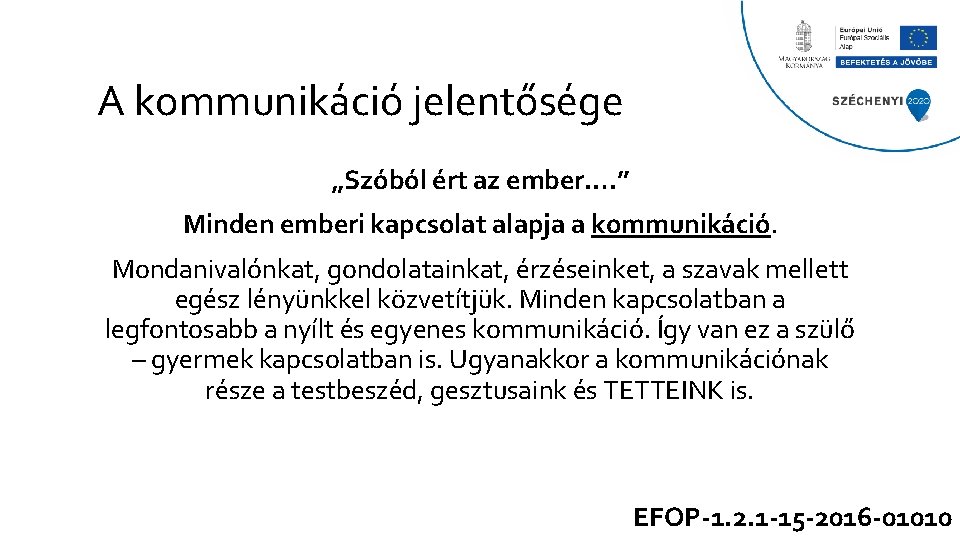 A kommunikáció jelentősége „Szóból ért az ember…. ” Minden emberi kapcsolat alapja a kommunikáció.