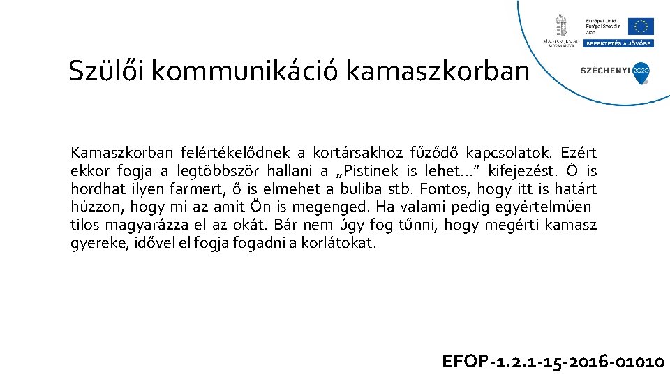 Szülői kommunikáció kamaszkorban Kamaszkorban felértékelődnek a kortársakhoz fűződő kapcsolatok. Ezért ekkor fogja a legtöbbször