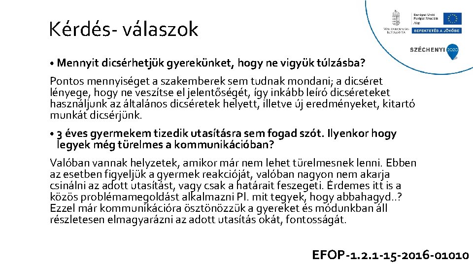 Kérdés- válaszok • Mennyit dicsérhetjük gyerekünket, hogy ne vigyük túlzásba? Pontos mennyiséget a szakemberek