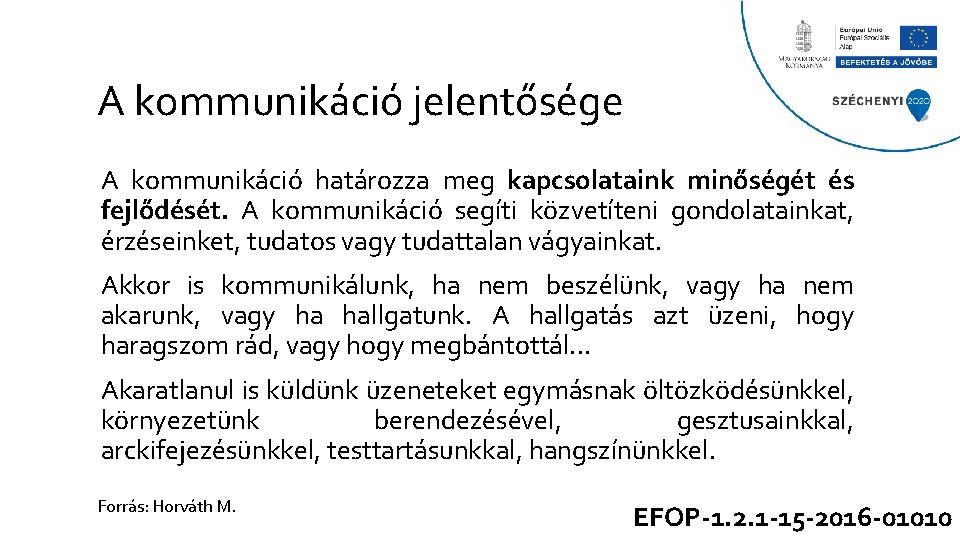 A kommunikáció jelentősége A kommunikáció határozza meg kapcsolataink minőségét és fejlődését. A kommunikáció segíti