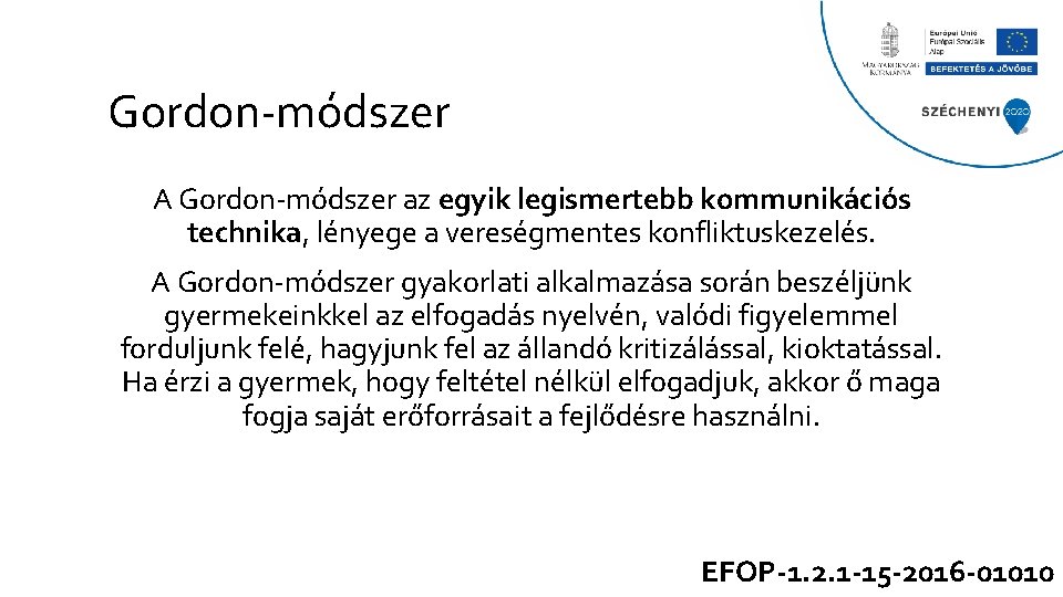 Gordon-módszer A Gordon-módszer az egyik legismertebb kommunikációs technika, lényege a vereségmentes konfliktuskezelés. A Gordon-módszer