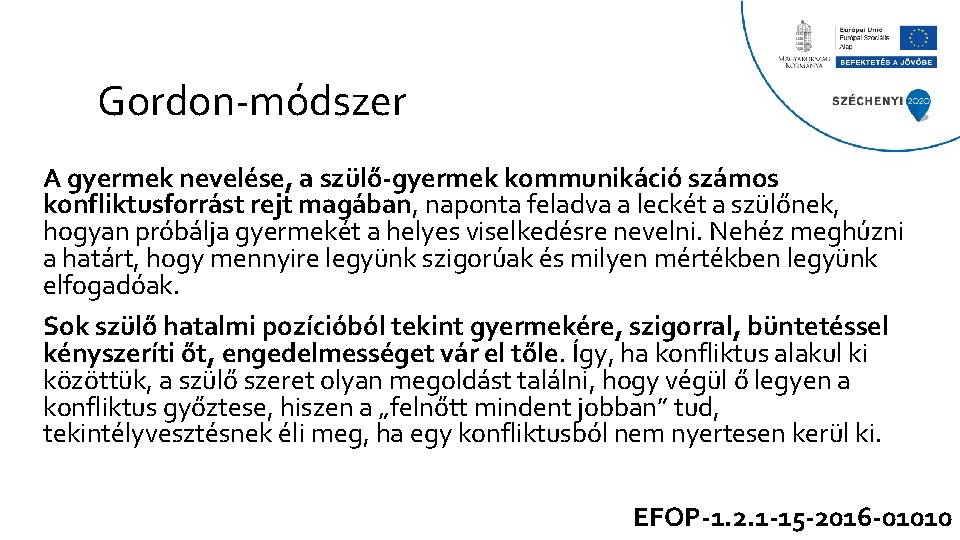 Gordon-módszer A gyermek nevelése, a szülő-gyermek kommunikáció számos konfliktusforrást rejt magában, naponta feladva a