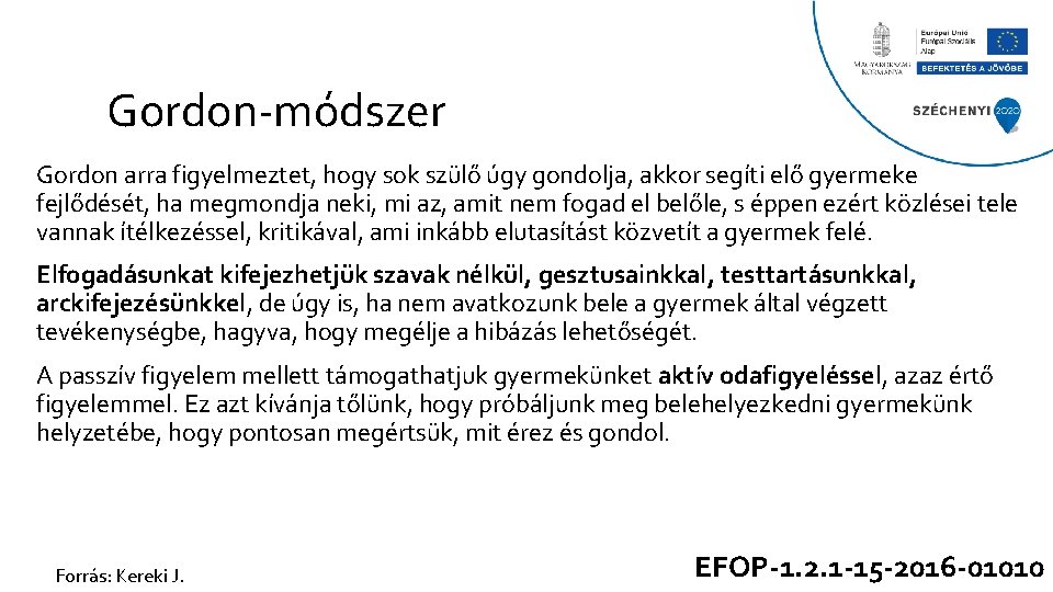 Gordon-módszer Gordon arra figyelmeztet, hogy sok szülő úgy gondolja, akkor segíti elő gyermeke fejlődését,