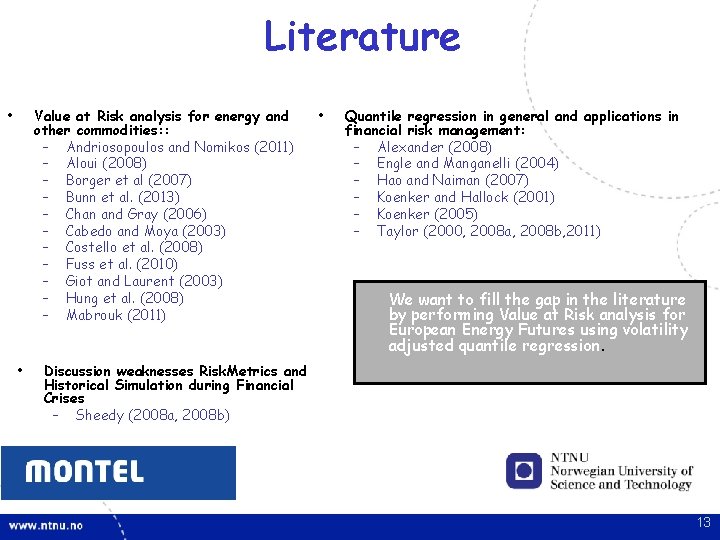 Literature • Value at Risk analysis for energy and other commodities: : – Andriosopoulos Literature • Value at Risk analysis for energy and other commodities: : – Andriosopoulos
