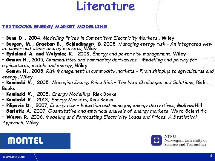 Literature TEXTBOOKS ENERGY MARKET MODELLING • Bunn D. , 2004, Modelling Prices in Competitive Literature TEXTBOOKS ENERGY MARKET MODELLING • Bunn D. , 2004, Modelling Prices in Competitive