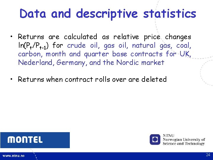 Data and descriptive statistics • Returns are calculated as relative price changes ln(Pt/Pt-1) for Data and descriptive statistics • Returns are calculated as relative price changes ln(Pt/Pt-1) for