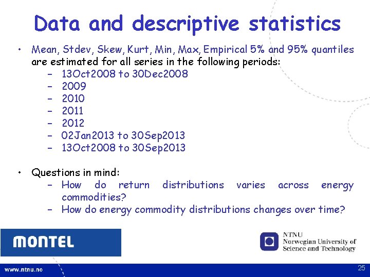 Data and descriptive statistics • Mean, Stdev, Skew, Kurt, Min, Max, Empirical 5% and Data and descriptive statistics • Mean, Stdev, Skew, Kurt, Min, Max, Empirical 5% and