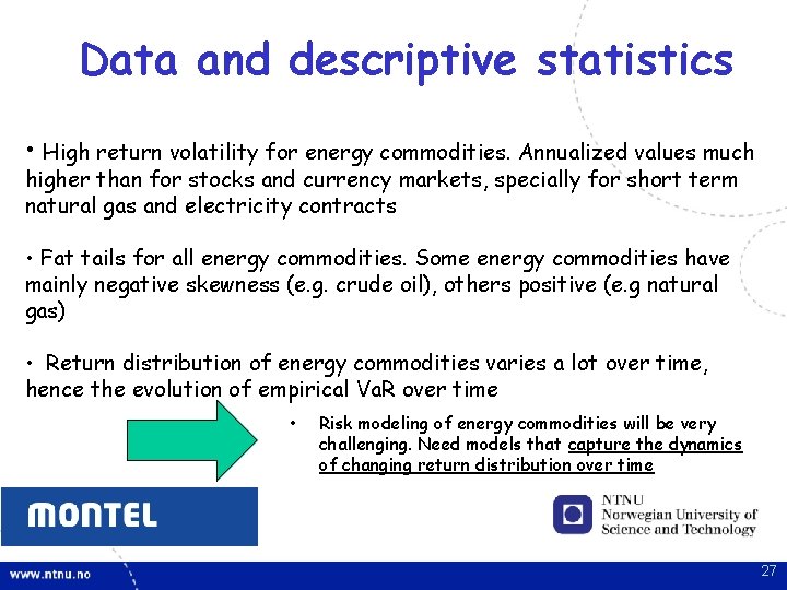 Data and descriptive statistics • High return volatility for energy commodities. Annualized values much Data and descriptive statistics • High return volatility for energy commodities. Annualized values much