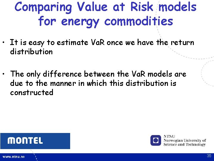 Comparing Value at Risk models for energy commodities • It is easy to estimate Comparing Value at Risk models for energy commodities • It is easy to estimate