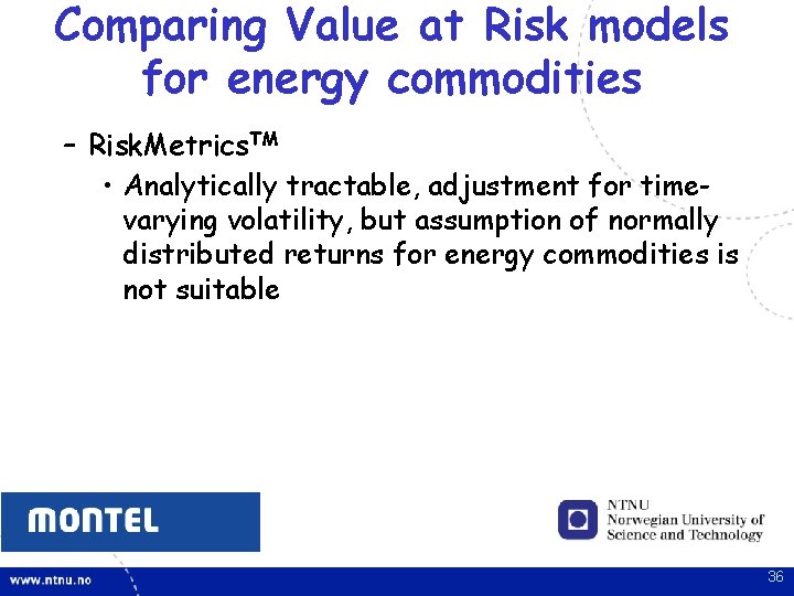 Comparing Value at Risk models for energy commodities – Risk. Metrics. TM • Analytically Comparing Value at Risk models for energy commodities – Risk. Metrics. TM • Analytically