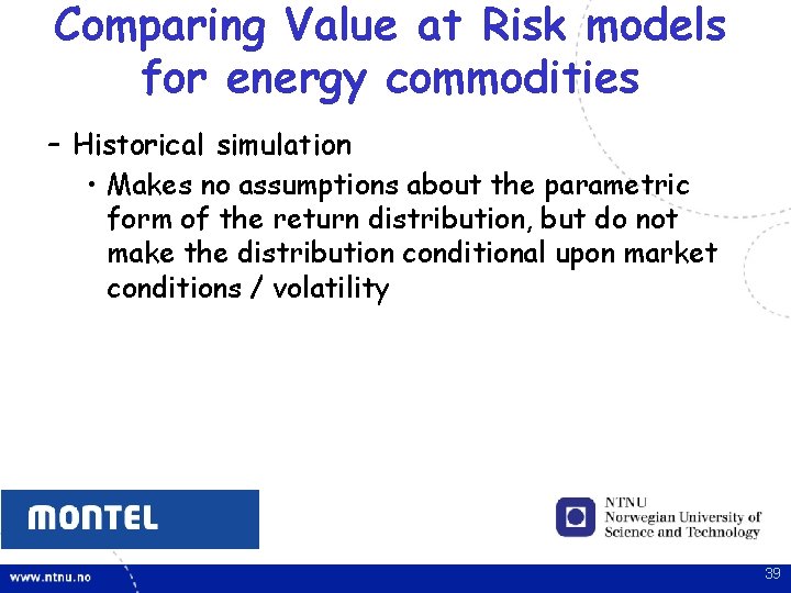 Comparing Value at Risk models for energy commodities – Historical simulation • Makes no Comparing Value at Risk models for energy commodities – Historical simulation • Makes no