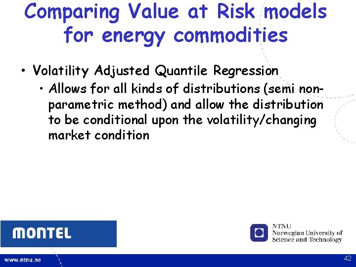 Comparing Value at Risk models for energy commodities • Volatility Adjusted Quantile Regression • Comparing Value at Risk models for energy commodities • Volatility Adjusted Quantile Regression •