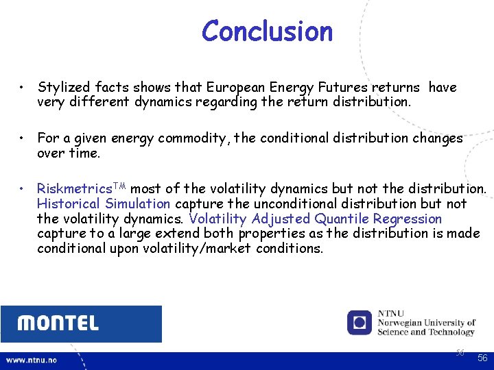 Conclusion • Stylized facts shows that European Energy Futures returns have very different dynamics Conclusion • Stylized facts shows that European Energy Futures returns have very different dynamics