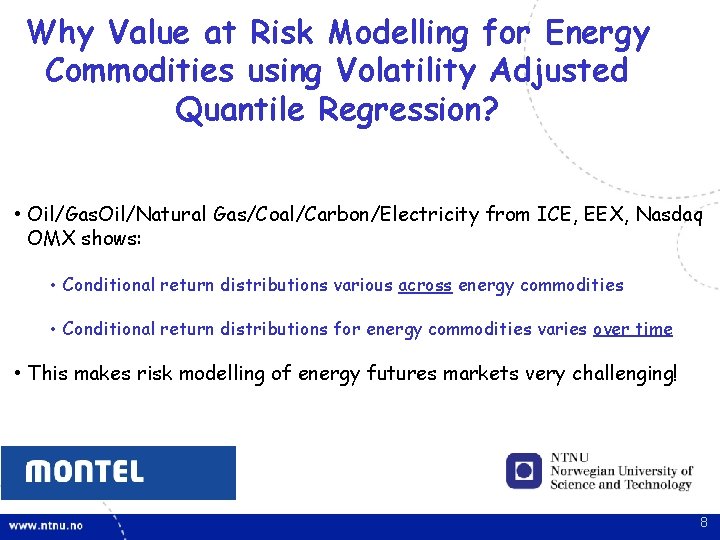 Why Value at Risk Modelling for Energy Commodities using Volatility Adjusted Quantile Regression? • Why Value at Risk Modelling for Energy Commodities using Volatility Adjusted Quantile Regression? •