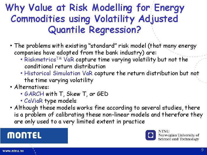 Why Value at Risk Modelling for Energy Commodities using Volatility Adjusted Quantile Regression? • Why Value at Risk Modelling for Energy Commodities using Volatility Adjusted Quantile Regression? •