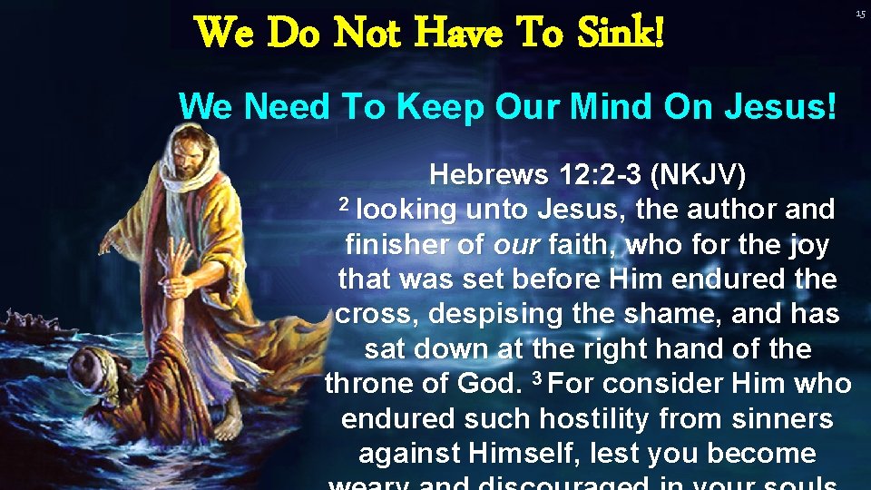 We Do Not Have To Sink! We Need To Keep Our Mind On Jesus! We Do Not Have To Sink! We Need To Keep Our Mind On Jesus!