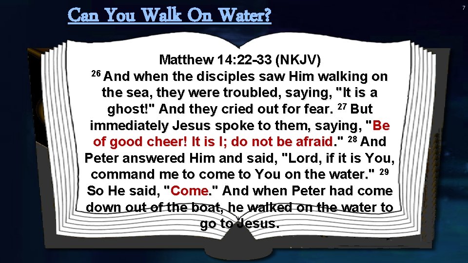 Can You Walk On Water? Matthew 14: 22 -33 (NKJV) 26 And when the Can You Walk On Water? Matthew 14: 22 -33 (NKJV) 26 And when the