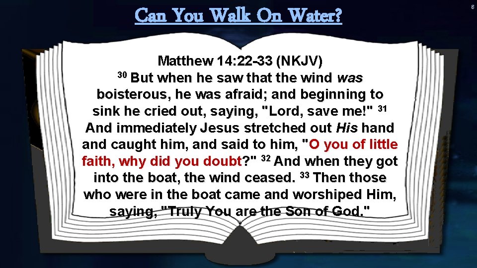 Can You Walk On Water? Matthew 14: 22 -33 (NKJV) 30 But when he Can You Walk On Water? Matthew 14: 22 -33 (NKJV) 30 But when he