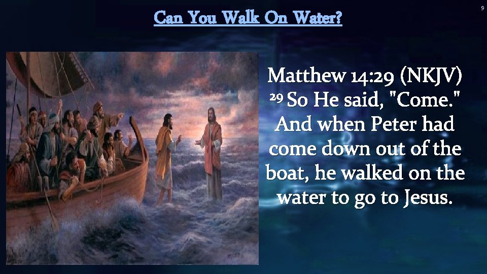 Can You Walk On Water? Matthew 14: 29 (NKJV) 29 So He said, "Come. Can You Walk On Water? Matthew 14: 29 (NKJV) 29 So He said, "Come.