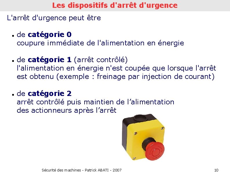 Les dispositifs d'arrêt d'urgence L'arrêt d'urgence peut être de catégorie 0 coupure immédiate de