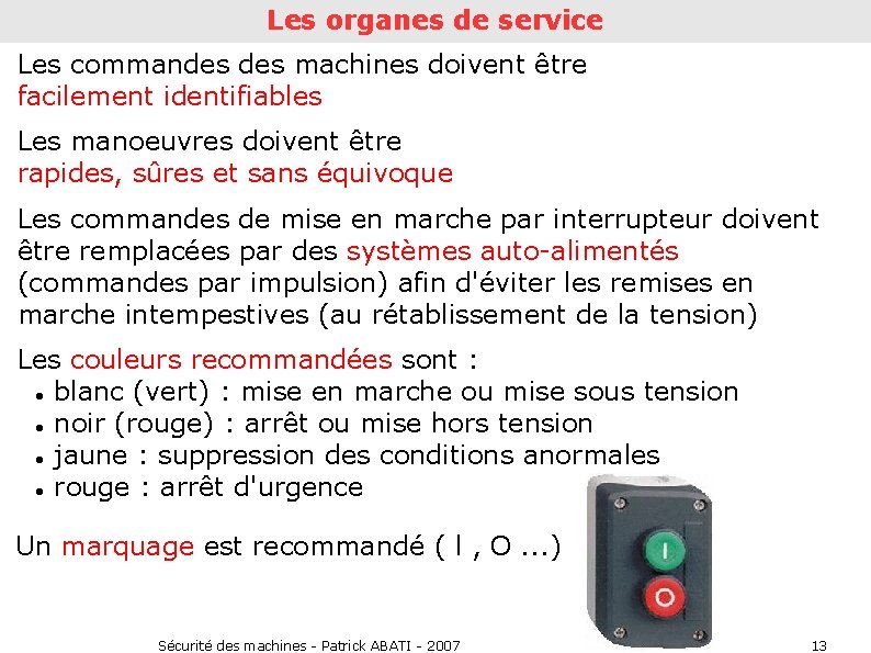 Les organes de service Les commandes machines doivent être facilement identifiables Les manoeuvres doivent