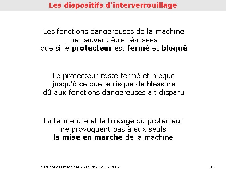 Les dispositifs d'interverrouillage Les fonctions dangereuses de la machine ne peuvent être réalisées que