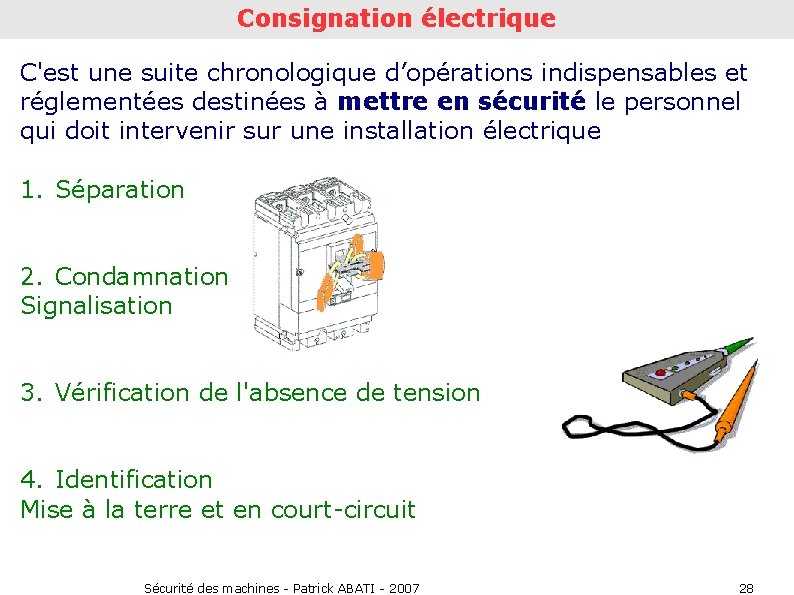 Consignation électrique C'est une suite chronologique d’opérations indispensables et réglementées destinées à mettre en