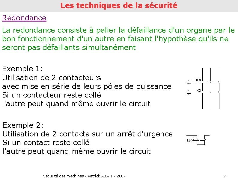 Les techniques de la sécurité Redondance La redondance consiste à palier la défaillance d'un