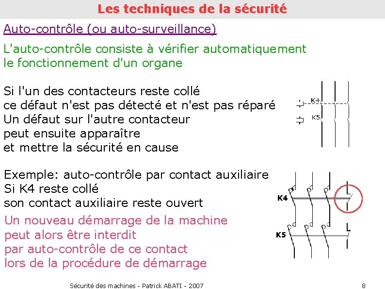 Les techniques de la sécurité Auto-contrôle (ou auto-surveillance) L'auto-contrôle consiste à vérifier automatiquement le