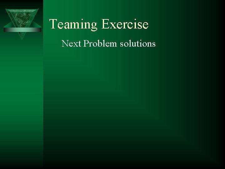 Teaming Exercise Next Problem solutions 