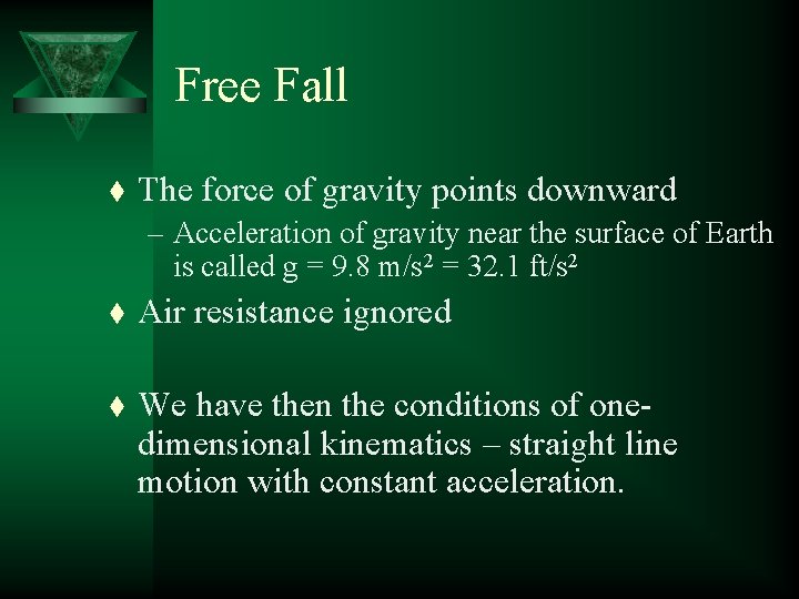 Free Fall t The force of gravity points downward – Acceleration of gravity near