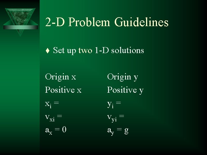 2 -D Problem Guidelines t Set up two 1 -D solutions Origin x Positive