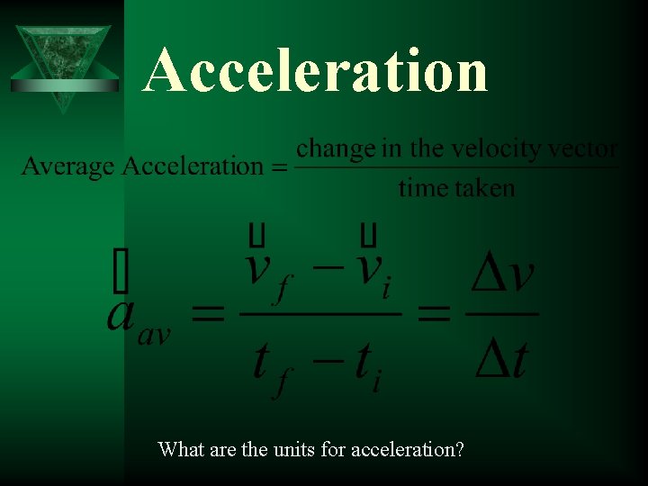 Acceleration What are the units for acceleration? 