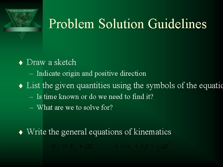 Problem Solution Guidelines t Draw a sketch – Indicate origin and positive direction t