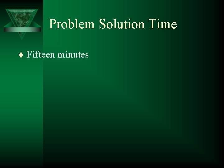 Problem Solution Time t Fifteen minutes 