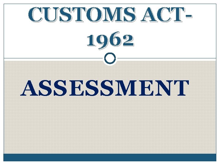 CUSTOMS ACT 1962 ASSESSMENT 