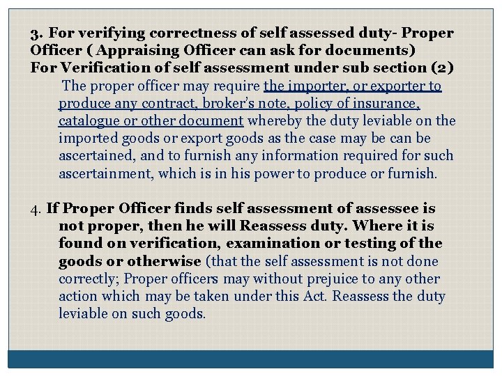3. For verifying correctness of self assessed duty- Proper Officer ( Appraising Officer can