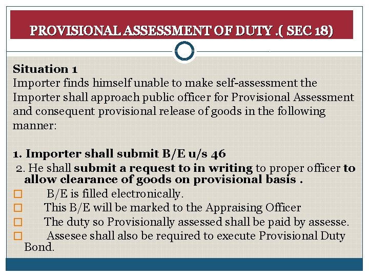 PROVISIONAL ASSESSMENT OF DUTY. ( SEC 18) Situation 1 Importer finds himself unable to