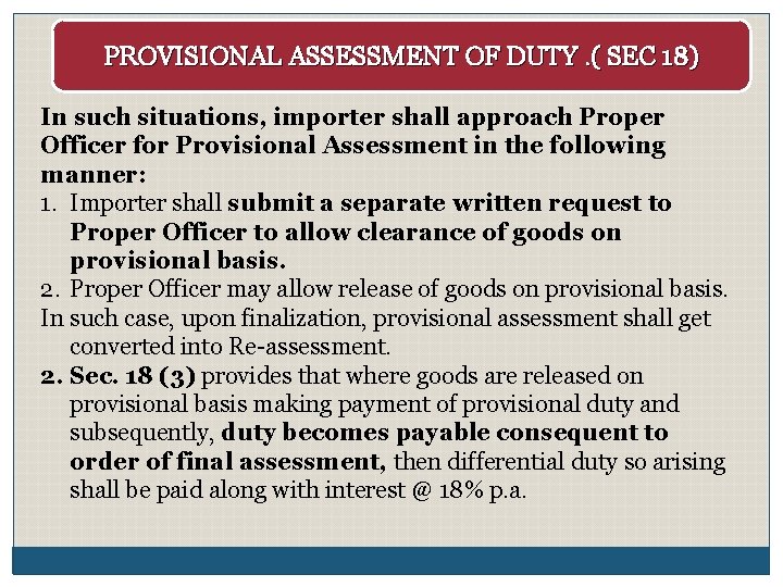 PROVISIONAL ASSESSMENT OF DUTY. ( SEC 18) In such situations, importer shall approach Proper