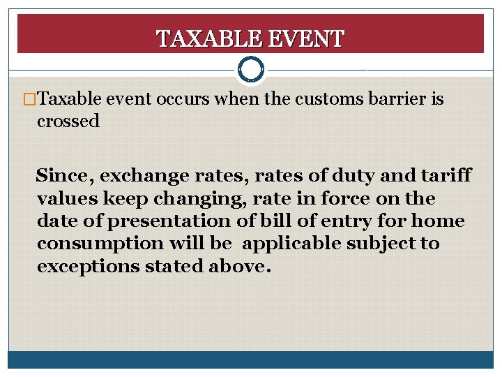 TAXABLE EVENT �Taxable event occurs when the customs barrier is crossed Since, exchange rates,