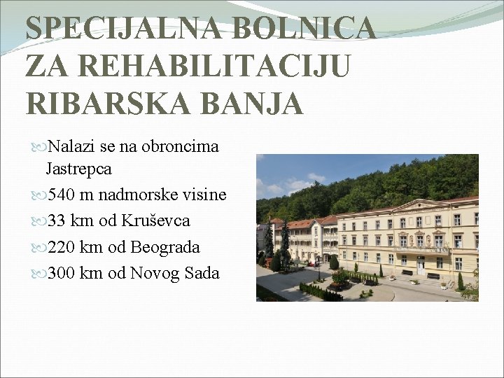 SPECIJALNA BOLNICA ZA REHABILITACIJU RIBARSKA BANJA Nalazi se na obroncima Jastrepca 540 m nadmorske